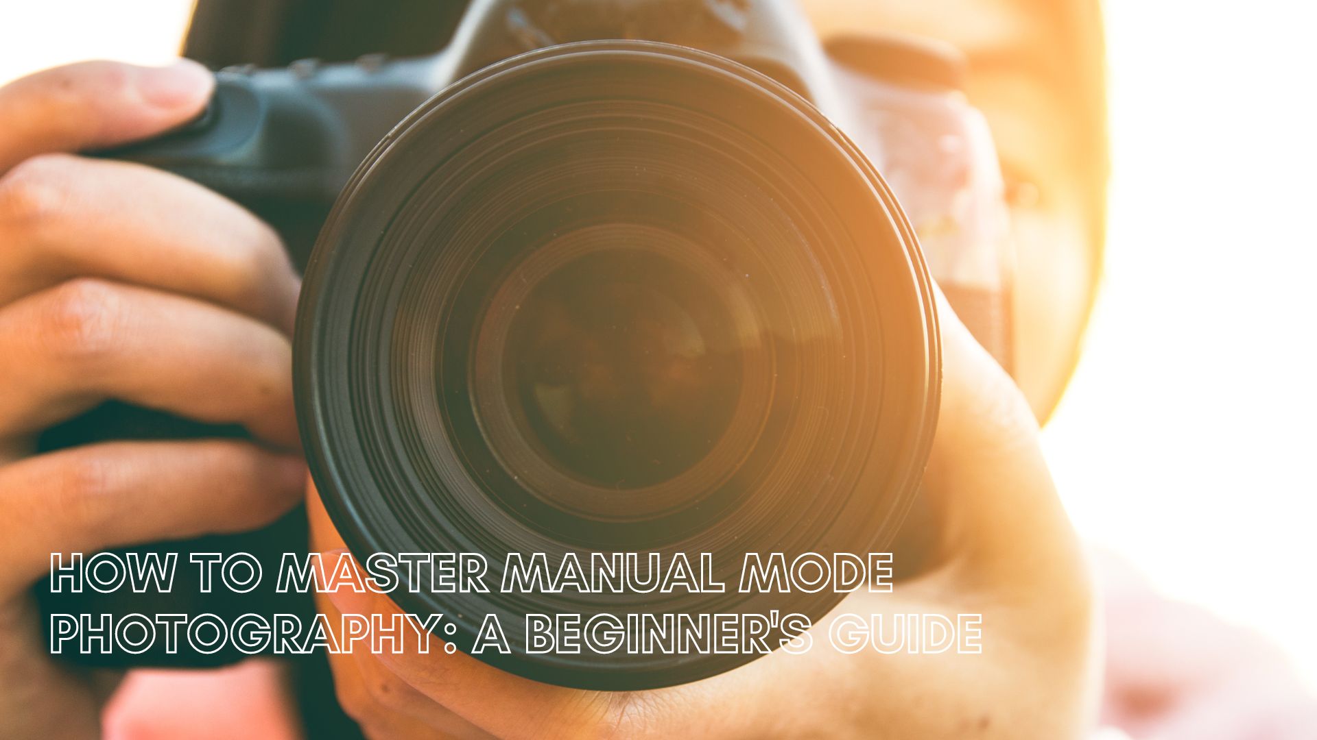 How to Master Manual Mode Photography: A Beginner’s Guide